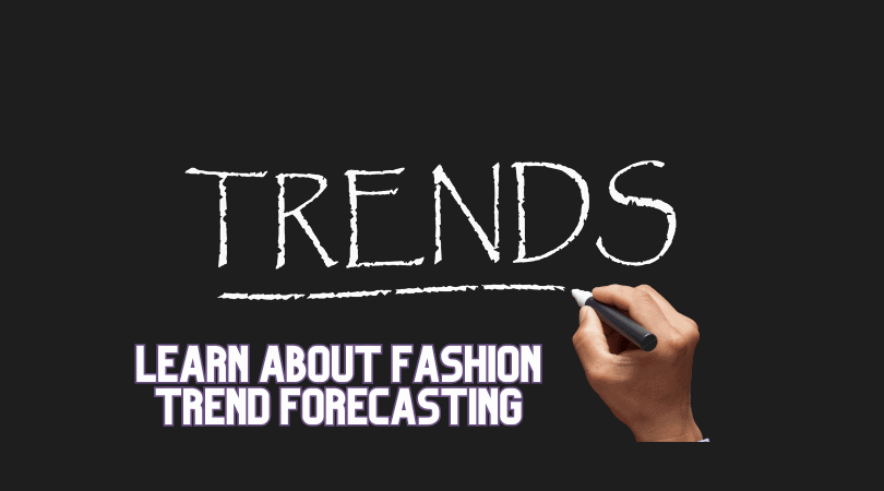 Learn About Fashion Trend Forecasting