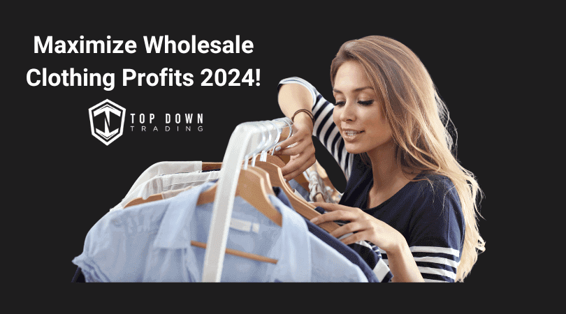 Top Strategies for Maximizing Profits with Wholesale Clothing