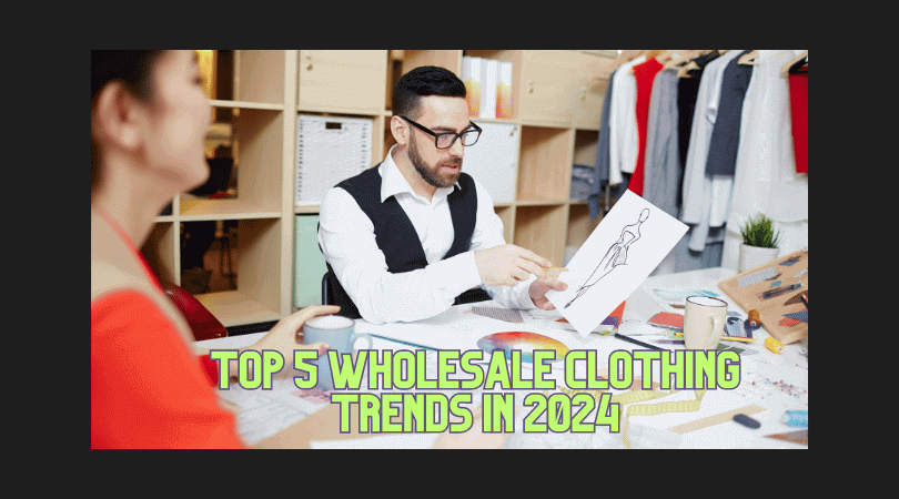 2024's Top 5 Wholesale Clothing Trends