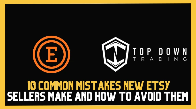 10 Common Mistakes New Etsy Sellers Make (And How to Avoid Them)