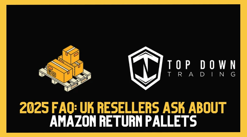 2025 FAQ: UK Resellers Ask About Amazon Return Pallets