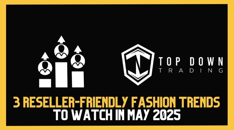 3 Reseller-Friendly Fashion Trends to Watch in May 2025