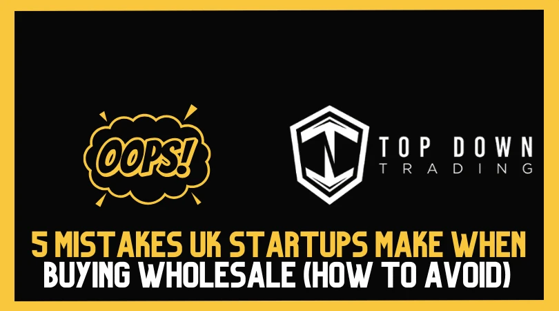 5 Mistakes UK Startups Make When Buying Wholesale (And How to Avoid Them)