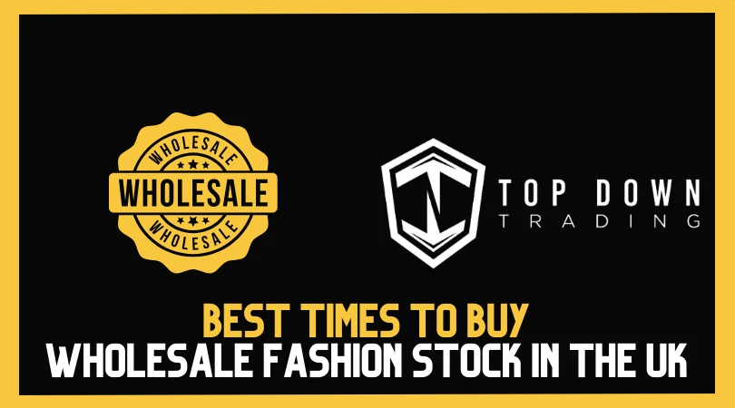 Best Times to Buy Wholesale Fashion Stock in the UK