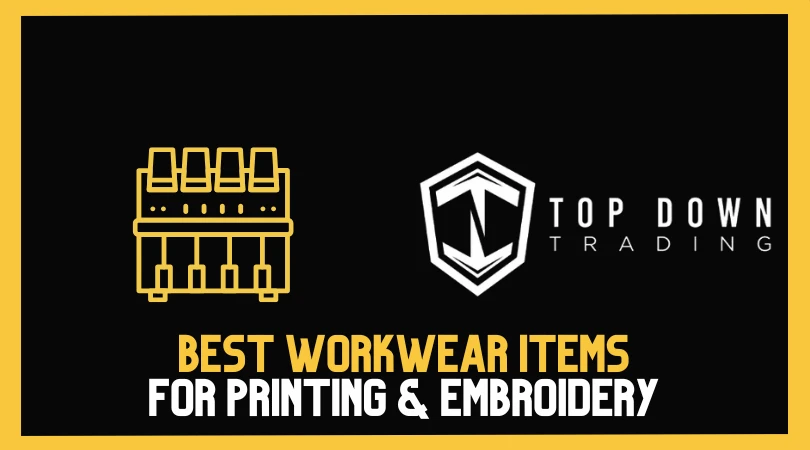 Best Workwear Items for Printing & Embroidery