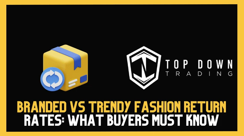 Branded vs Trendy Fashion Return Rates: What Wholesale Buyers Must Know