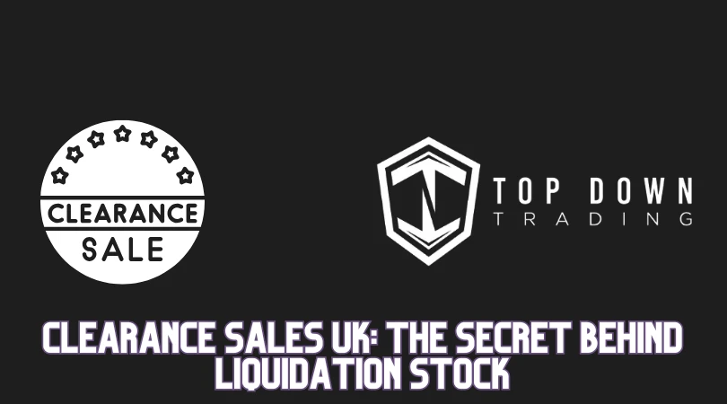 Where Do UK Clearance Sales Come From? The Secret Behind Liquidation Stock