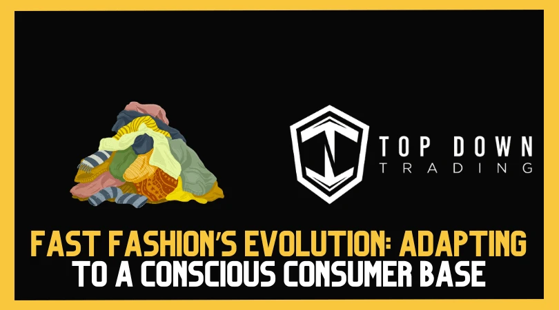 Fast Fashion’s Evolution: Adapting to a Conscious Consumer Base