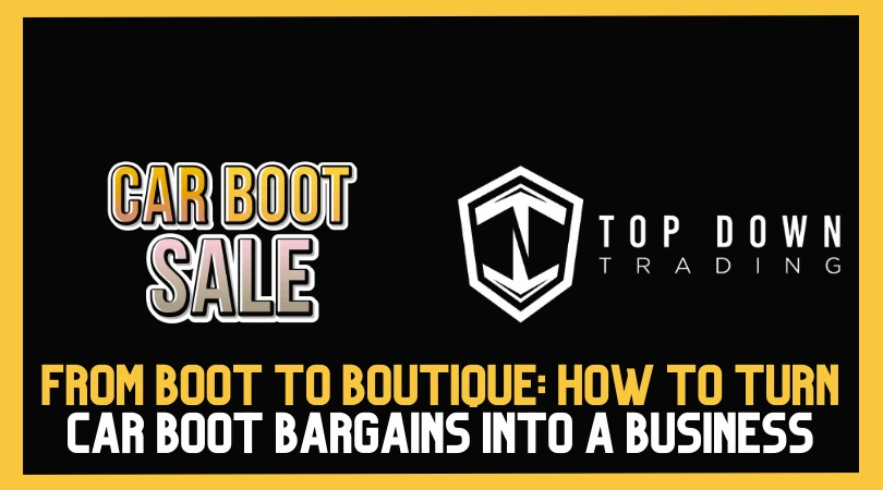 From Boot to Boutique: How to Turn Car Boot Bargains Into a Business