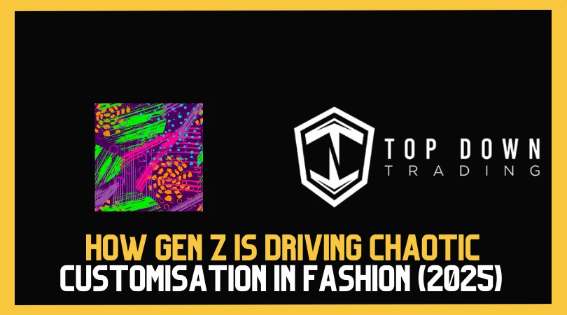 Embracing the Chaos: How Gen Z Is Driving Chaotic Customisation in Fashion (2025)
