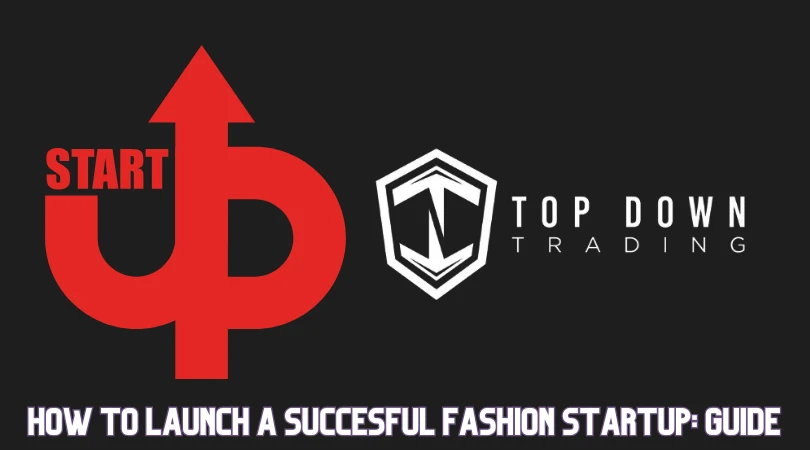 How to Launch a Successful Fashion Startup: A Guide for Aspiring Entrepreneurs