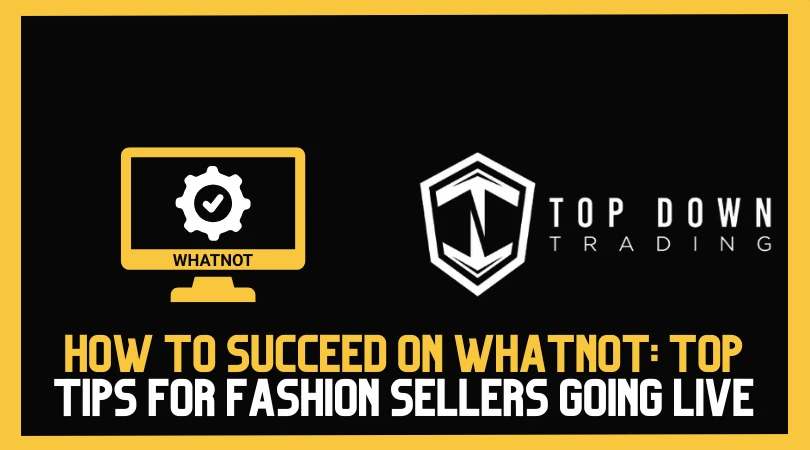 How to Succeed on Whatnot: Top Tips for Fashion Sellers Going Live in 2026