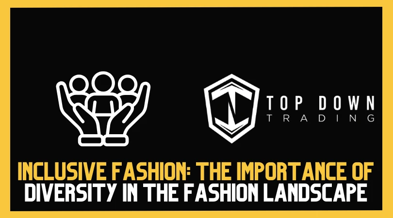 Inclusive Fashion: The Importance of Diversity in Today’s Fashion Landscape