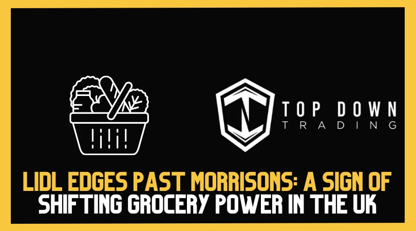 Lidl Edges Past Morrisons: A Sign of Shifting Grocery Power in the UK