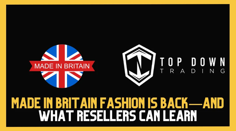 Made in Britain Fashion Is Back—and What Resellers Can Learn