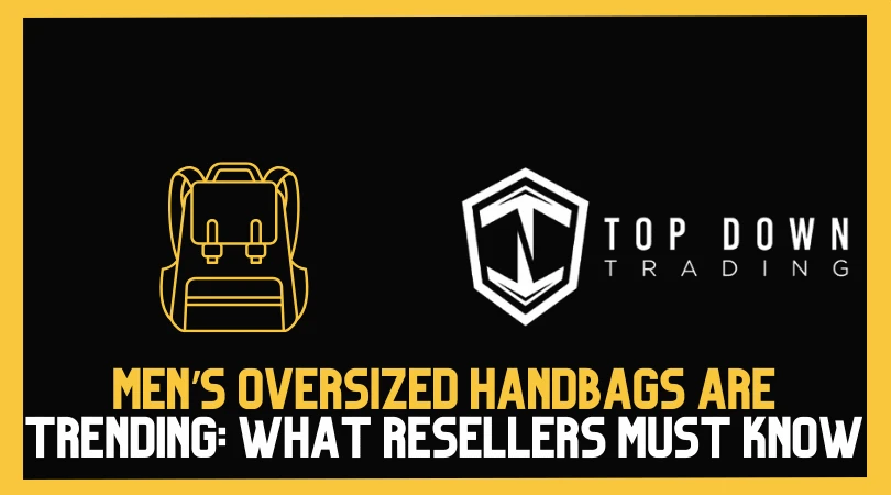 Men’s Oversized Handbags Are Trending: What Resellers Need to Know