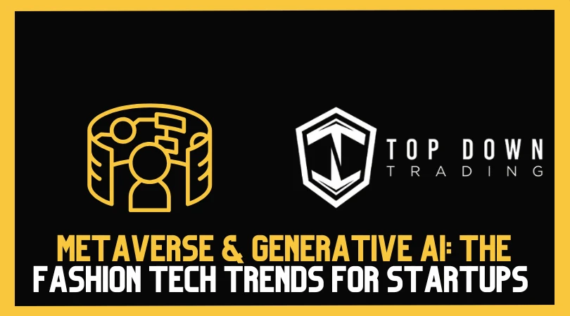 Metaverse & Generative AI: The Fashion Tech Trends Startups Can’t Ignore