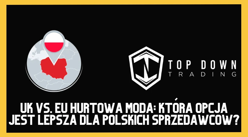 UK vs. EU Hurtowa Moda: Która Opcja Jest Lepsza dla Polskich Sprzedawców?