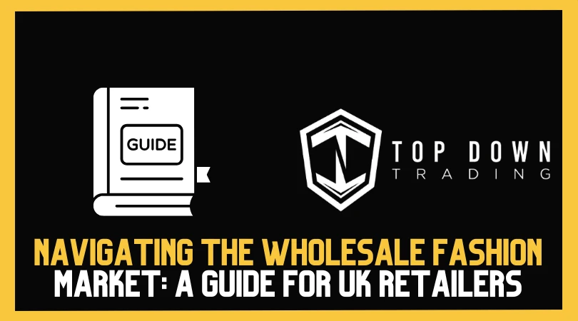 Navigating the Wholesale Fashion Market in 2025: A Comprehensive Guide for UK Retailers