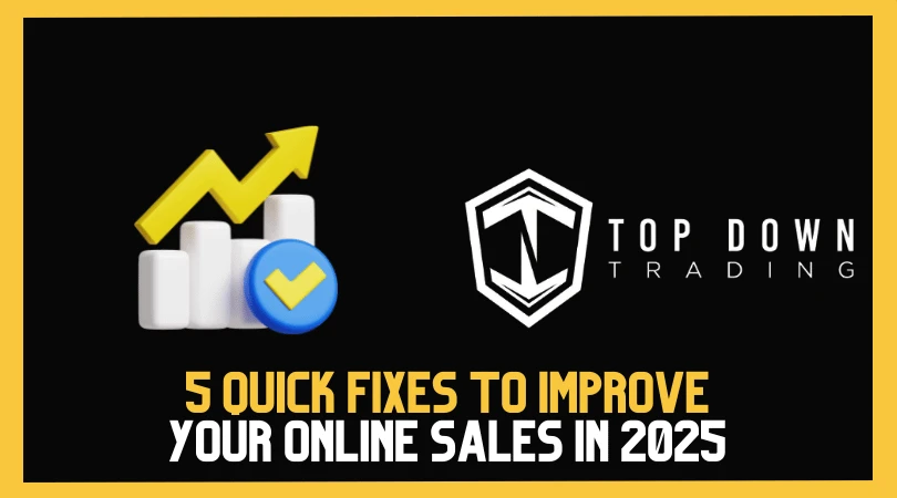 5 Quick Fixes to Improve Your Online Sales in 2025