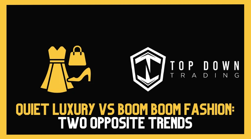 Quiet Luxury vs Boom Boom Fashion: Two Opposite Trends, One Fashion Split