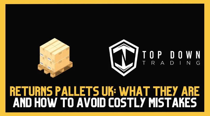 Returns Pallets UK: What They Are and How to Avoid Costly Mistakes