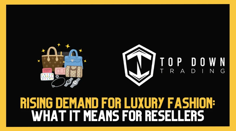 Rising Demand for Luxury Fashion: What It Means for Resellers