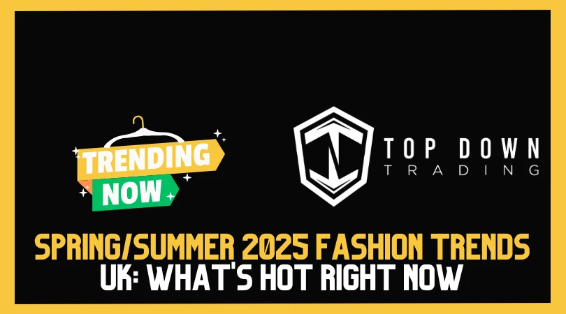 Spring/Summer 2025 Fashion Trends UK: What's Hot Right Now