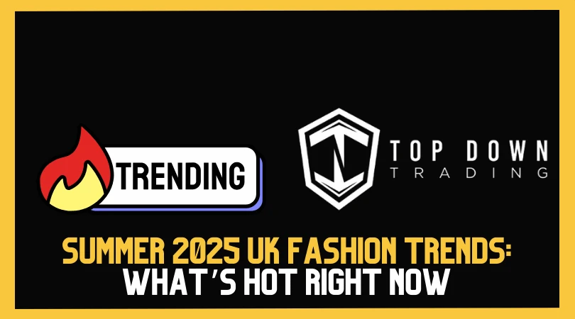 Summer 2025 Fashion Trends UK: What’s Hot Right Now