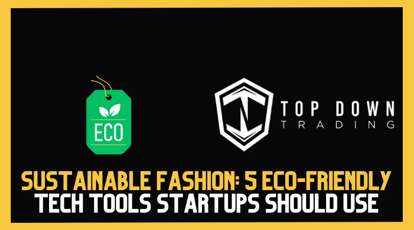 Sustainable Fashion: 5 Eco-Friendly Tech Tools Every Startup Should Use