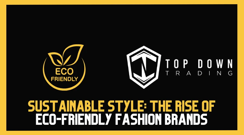 Sustainable Style: The Rise of Eco-Friendly Fashion Brands