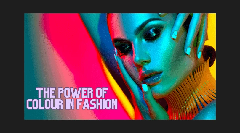 The Power of Colour in Fashion