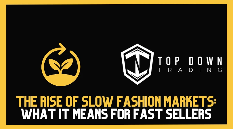 The Rise of Slow Fashion Markets: What It Means for Fast Sellers