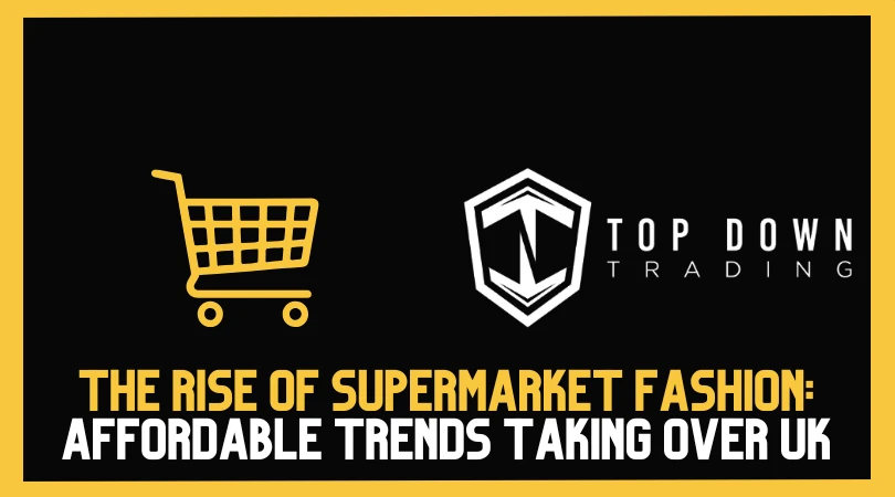 The Rise of Supermarket Fashion: Affordable Trends Taking Over the UK