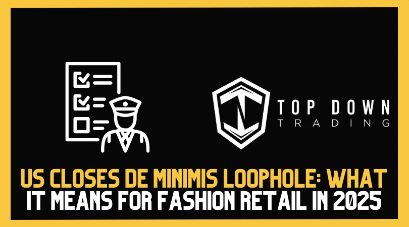 US Closes De Minimis Loophole: What It Means for Fashion & Fast Retail in 2025