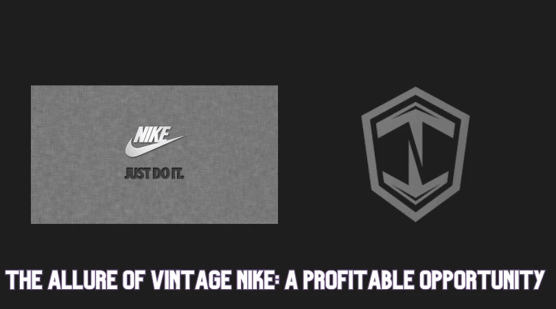 The Allure of Vintage Nike: A Profitable Opportunity for Businesses