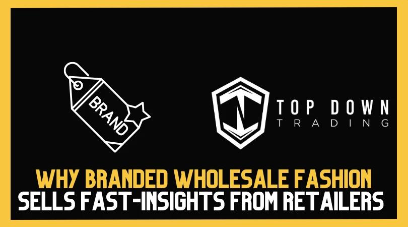 Why Branded Wholesale Fashion Sells Faster – Insights from Top Retailers