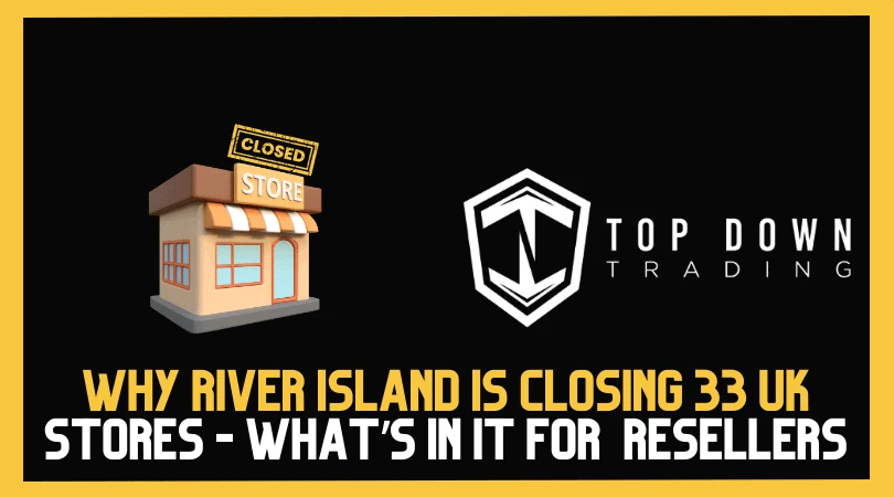 Why River Island Is Closing 33 UK Stores — And What It Means for Fashion Resellers