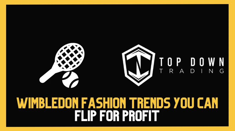Centre Court Style: Wimbledon Fashion Trends You Can Flip for Profit