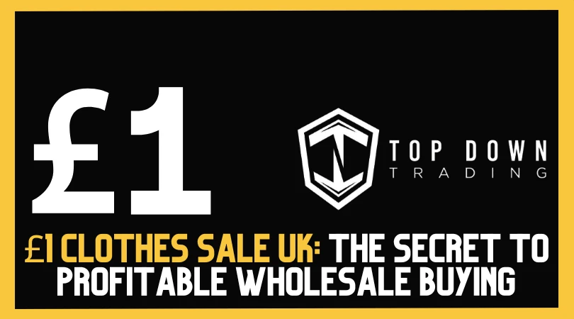 £1 Clothes Sale UK: The Secret to Profitable Wholesale Buying