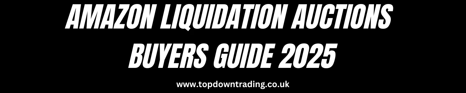 Amazon Liquidation Auctions UK 2025 Buyers Guide