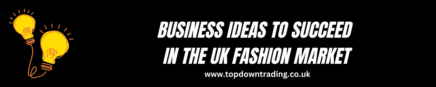 Business Ideas to Succeed in the UK Fashion Market