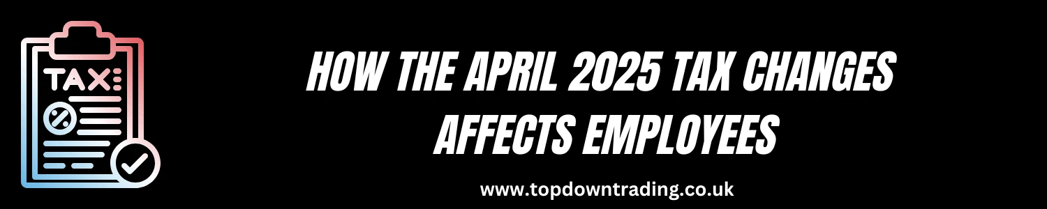 How the April 2025 tax changes Affects Employees - News