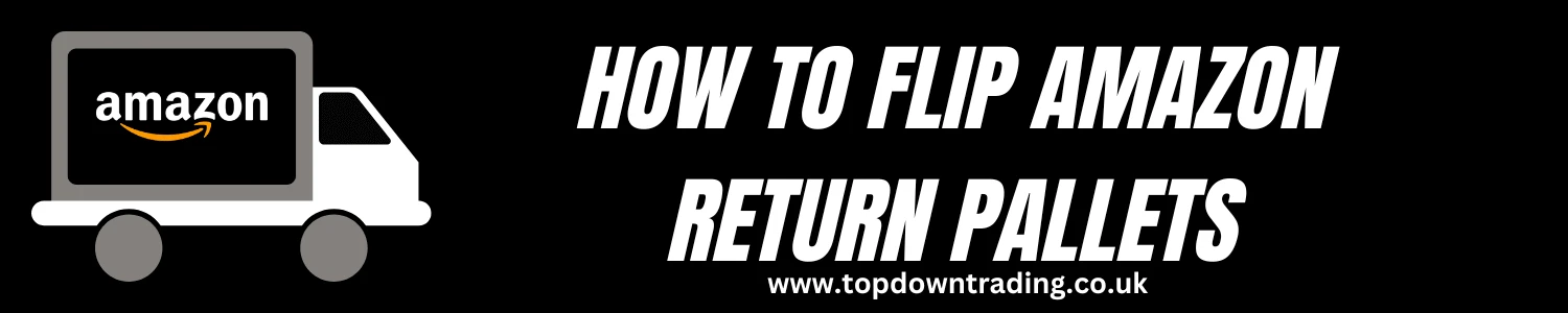 How to Flip Amazon Return Pallets (Top Tips)