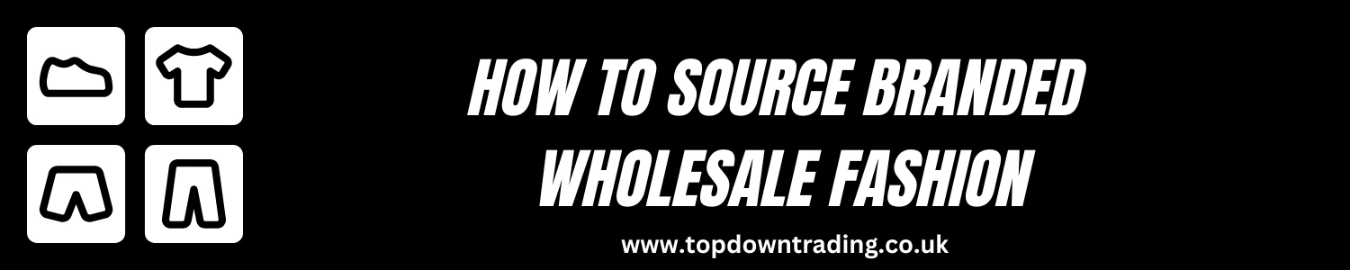 How to Source Branded Wholesale Fashion - Designer Clothing, Sportswear & Trainers