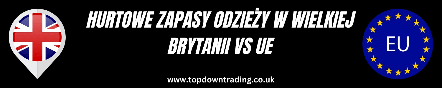 Hurtowe zapasy odzieży w Wielkiej Brytanii vs UE