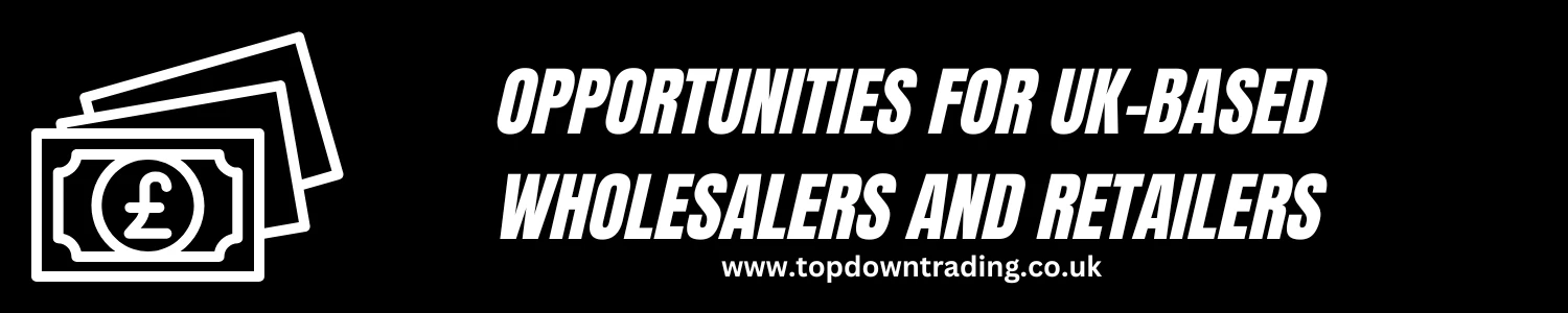 Opportunities for UK-based Wholesalers and Retailers