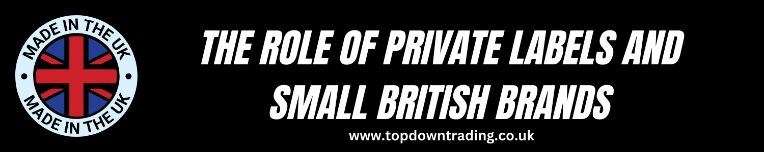 The Role of Private Labels and Small British Brands