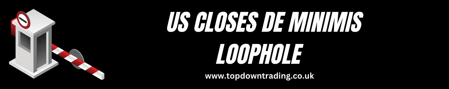 US Closes De Minimis Loophole