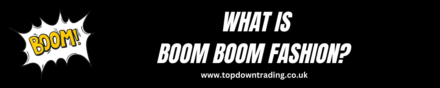 What Is Boom Boom Fashion?